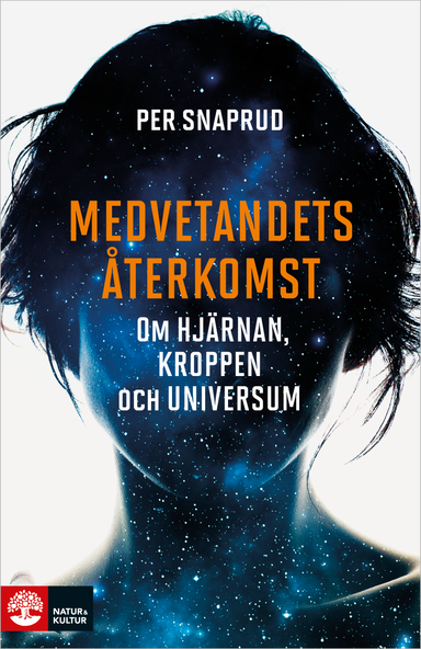 Medvetandets återkomst : om hjärnan, kroppen och universum; Per Snaprud; 2018