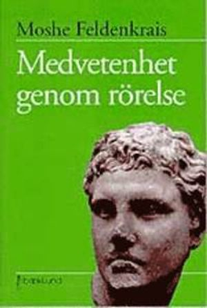 Medvetenhet genom rörelse : övningar för personlig utveckling; Moshe Feldenkrais; 1999