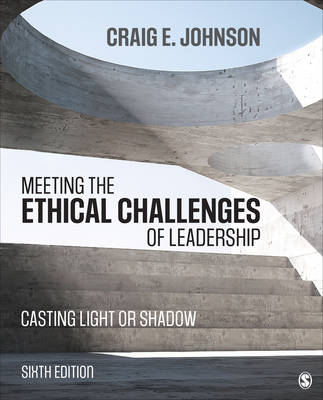 Meeting the Ethical Challenges of Leadership; Craig E Johnson; 2017