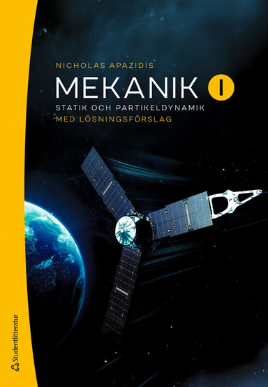 Mekanik I - Statik och partikeldynamik - Med lösningsförslag; Nicholas Apazidis; 2025