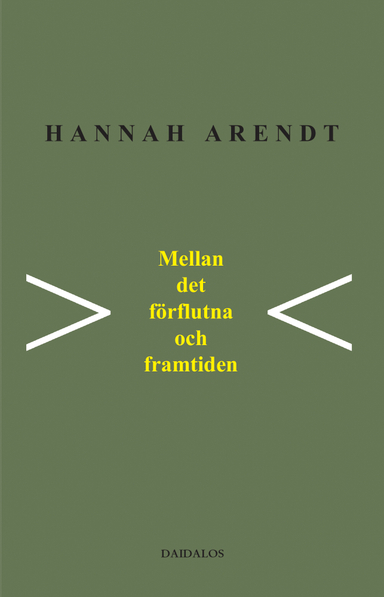 Mellan det förflutna och framtiden : åtta övningar i politiskt tänkande; Hannah Arendt; 2004