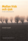 Mellan frisk och sjuk : en studie av psykiatrisk öppenvård; Lisabeth Lindell; 2003