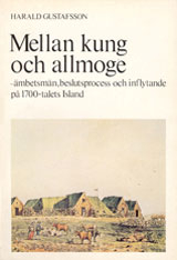 Mellan kung och allmoge - ämbetsmän, beslutsprocess och inflytande på 1700-talets Island; Harald Gustafsson; 1985