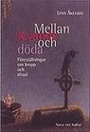 Mellan levande och döda : Föreställningar om kropp och ritual; Lynn Åkesson; 1997