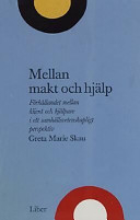 Mellan makt och hjälp - Om det flertydiga förhållandet mellan klient och hjälpare; Greta Marie Skau; 2001