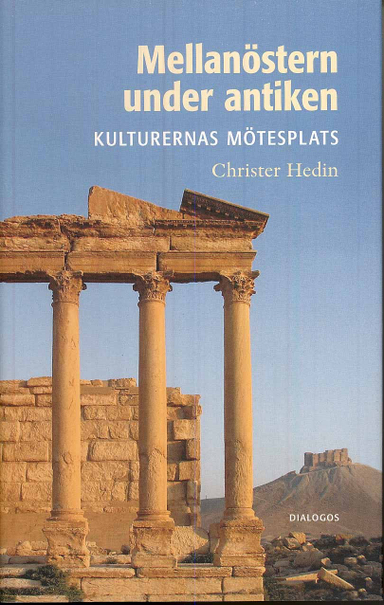 Mellanöstern under antiken : kulturernas mötesplats; Christer Hedin; 2008