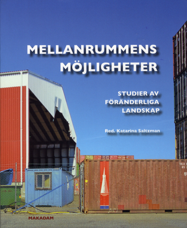 Mellanrummens möjligheter : studier av föränderliga landskap; Katarina Saltzman, Anita Beckman, Joakim Forsemalm, Barbro Johansson, Gabriella Olshammar, Magdalena Petersson McIntyre, Mattias Qviström, Lennart Zintchenko; 2009