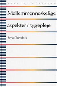 Mellemmenneskelige aspekter i sygepleje; Joyce Travelbee; 2010