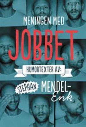 Meningen med jobbet : noveller; Stephan Mendel-Enk; 2014