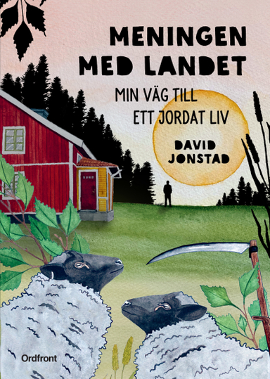 Meningen med landet : min väg till ett jordat liv; David Jonstad; 2021