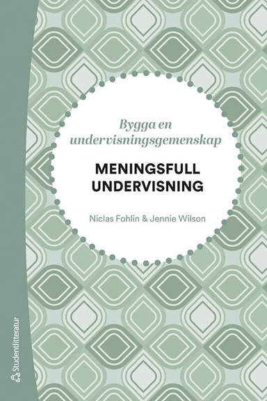 Meningsfull undervisning - Bygga en undervisningsgemenskap; Niclas Fohlin, Jennie Wilson; 2023