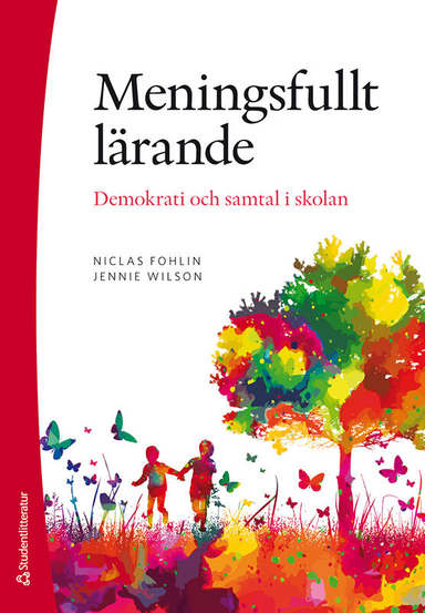 Meningsfullt lärande : demokrati och samtal i skolan; Niclas Fohlin, Jennie Wilson; 2021