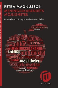 Meningsskapandets möjligheter : multimodal teoribildning och multiliteracies i skolan; Petra Magnusson; 2017