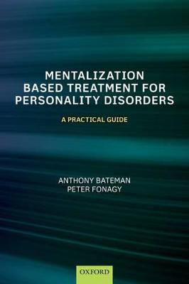 Mentalization-Based Treatment for Personality Disorders; Anthony Bateman; 2016