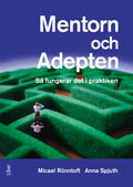 Mentorn och adepten : så fungerar det i praktiken; Micael Rönntoft, Anna Spjuth; 2010