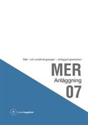 MER Anläggning 07. Mät- och ersättningsregler - anläggningsarbeten med mall till mängdförteckning; Svensk byggtjänst; 2008