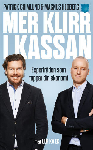 Mer klirr i kassan : expertråden som formtoppar din ekonomi; Patrick Grimlund, Magnus Hedberg, Ulrika Ek; 2015