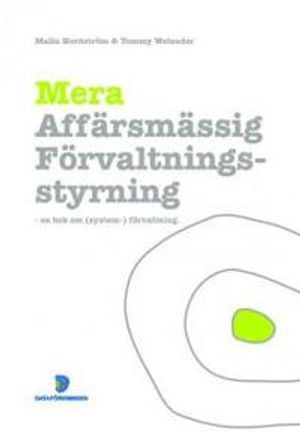 Mera affärsmässig förvaltningsstyrning : en bok om (system-) förvaltning; Malin Nordström, Tommy Welander; 2007