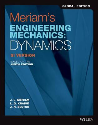 Meriam′s Engineering Mechanics: Dynamics SI Version; James L Meriam, L G Kraige, J N Bolton; 2020