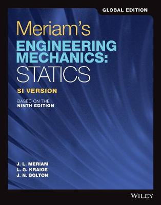 Meriam's Engineering Mechanics: Statics SI Version; James L Meriam, L G Kraige, J N Bolton; 2020