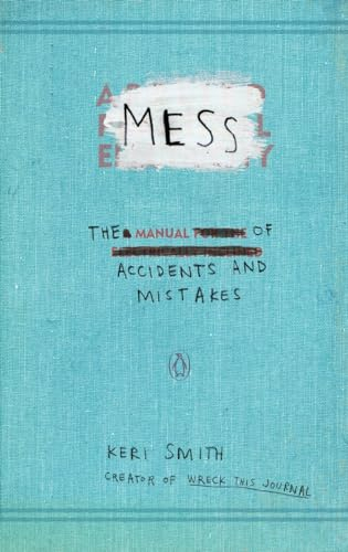 Mess: The Manual of Accidents and Mistakes; Keri Smith; 2010