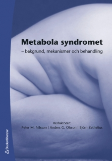 Metabola syndromet : - bakgrund, mekanismer och behandling; Peter M Nilsson, Anders G Olsson, Björn Zethelius; 2006