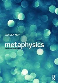 Metaphysics; Alyssa Ney; 2014