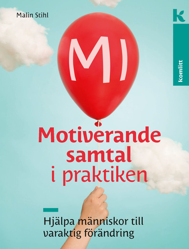 MI – Motiverande samtal i praktiken : Hjälpa människor till varaktig förändring; Malin Stihl; 2018