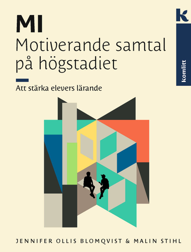 MI – Motiverande samtal på högstadiet : Att stärka elevers lärande; Jennifer Ollis Blomqvist, Malin Stihl; 2023