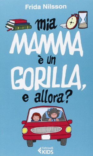 Mia mamma é un gorilla, e allora?; Frida Nilsson; 2014