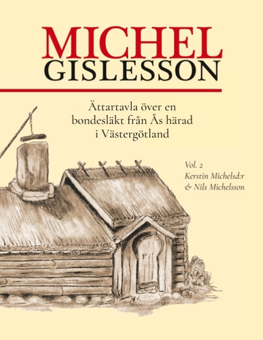 Michel Gislesson vol. 2 : Ättartavla över en bondesläkt från Ås härad i Västergötland; Andreas Jansson, Tore Österhag; 2019