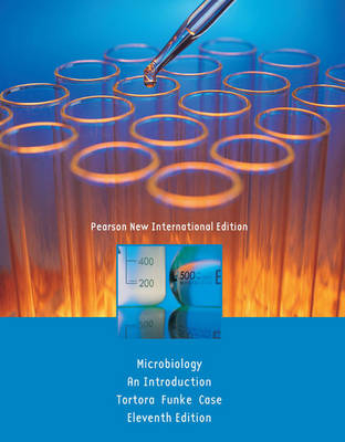 Microbiology: Pearson New International Edition; Gerard J. Tortora, Berdell R. Funke, Christine L. Case; 2013