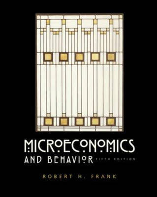 MICROECONOMICS AND BEHAVIOR; Robert H. Frank; 2003