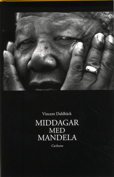 Middagar med Mandela; Vincent Dahlbäck; 2012