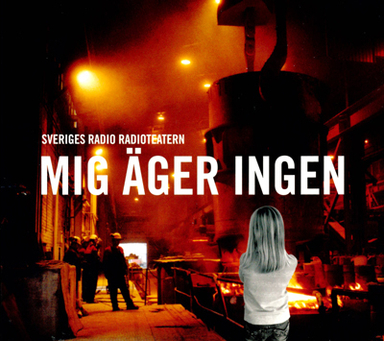 Mig äger ingen : radioteatern; Åsa Linderborg; 2008