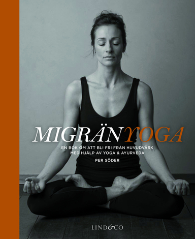 Migränyoga : bli fri från huvudvärk med yoga & ayurveda; Per Söder; 2012