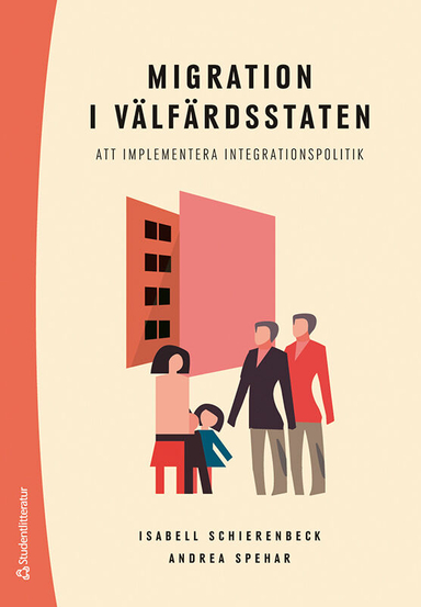 Migration i välfärdsstaten : att implementera integrationspolitik; Isabell Schierenbeck, Andrea Spehar; 2021