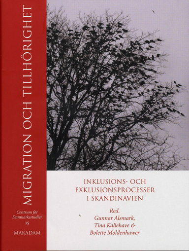 Migration och tillhörighet : inklusions- och exklusionsprocesser i Skandinavien; Gunnar Alsmark, Håkan Arvidsson, Grete Brochman, Marie Carlsson, Bengt Jacobsson, Kirsten Hvenegård-Lassen, Fredrik Hertzberg, Bolette Moldenhawer, Ann-Carita Evaldsson, Jette Kofoed, Jonas Otterbeck, Tina Kallehave, Pieter Bevelander, Christer Lundh, Per H Jensen, Trine Øland, Centrum för Danmarksstudier; 2007