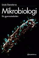 Mikrobiologi för gymnasieskolan; Linda Ekenstierna; 1999