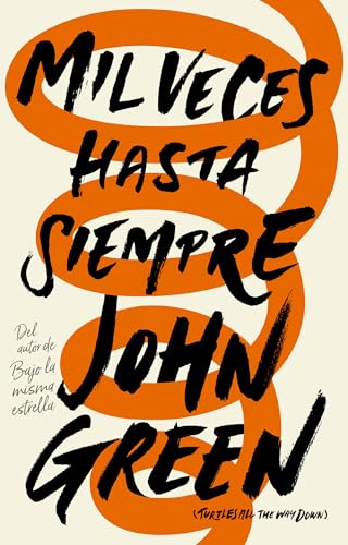 Mil Veces Hasta Siempre / Turtles All the Way Down; John Green; 2019