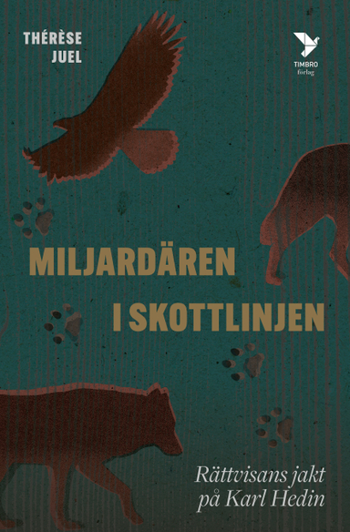 Miljardären i skottlinjen : rättvisans jakt på Karl Hedin; Thérèse Juel; 2024