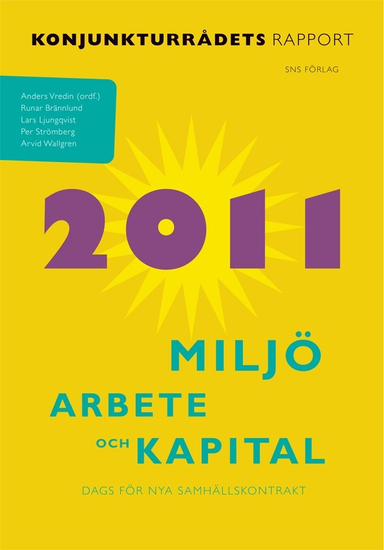 Miljö, arbete och kapital : konjunkturrådets rapport 2011; Anders Vredin, Runar Brännlund, Lars Ljungqvist, Per Strömberg, Arvid Wallgren; 2011