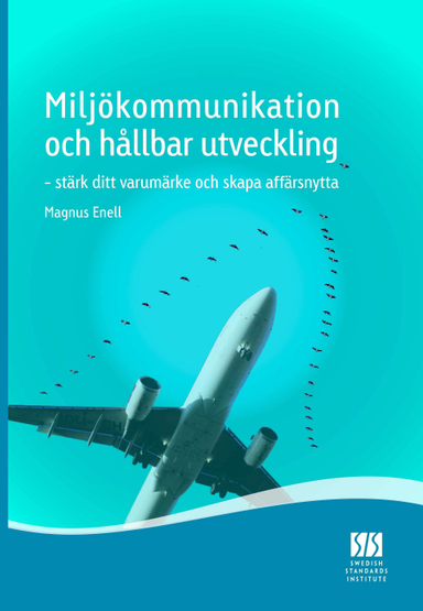 Miljökommunikation och hållbar utveckling : stärk ditt varumärke och skapa affärsnytta; Richard Almgren, Mattis Bergquist, Torbjörn Brorson, Peder Jonsson, Bengt Littorin, Anne Nilsson, Sven-Olof Ryding, Astrid von Schmeling, Inger Strömdahl, Cecilia Öfverholm; 2009