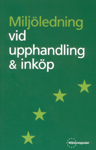 Miljöledning vid upphandling & inköp; Jan-Erik Falk, Charlotta Frenander, Peter Norhstedt, Sven-Olof Ryding; 2004