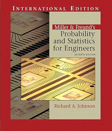 Miller & Freund's Probability and Statistics for Engineers; Michael D. Johnson, Richard Johnsonbaugh, Irwin Miller; 2005