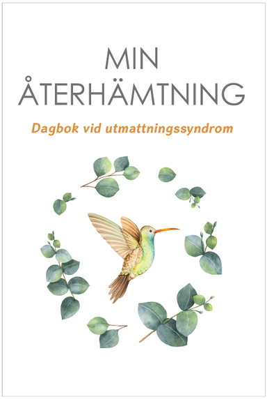 Min återhämtning : dagbok vid utmattningssyndrom; Emma Holmgren; 2019