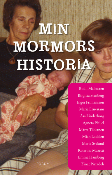 Min mormors historia; Emma Hamberg, Inger Frimansson, Bodil Malmsten, Katarina Mazetti, Birgitta Stenberg, Agneta Pleijel, Maria Sveland, Zinat Pirzadeh, Maria Ernestam, Märta Tikkanen, Mian Lodalen, Åsa Linderborg; 2009