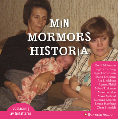 Min mormors historia; Bodil Malmsten, Maria Ernestam, Katarina Mazetti, Birgitta Stenberg, Inger Frimansson, Åsa Linderborg, Maria Sveland, Mian Lodalen, Agneta Pleijel, Märta Tikkanen; 2009