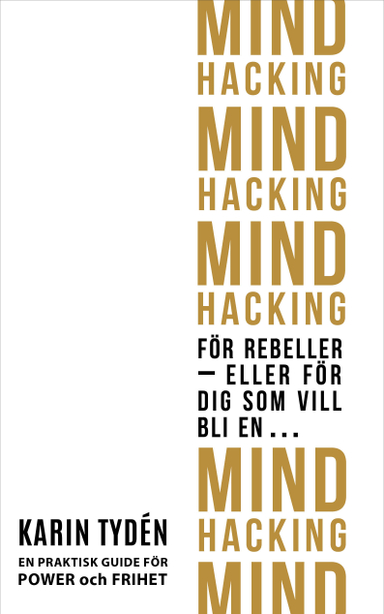 Mind hacking för rebeller : eller för dig som vill bli en…; Karin Tydén; 2019