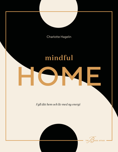 Mindful Home : fyll ditt hem och liv med ny energi; Charlotte Hagelin; 2019